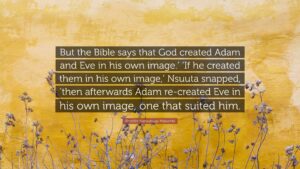 Jennifer Nansubuga Makumbi Quote But The Bible Says That God Created Adam And Eve In His Own Image If He Created Them In His Own Image Nsuuta