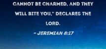 Jeremiah 8 17 For Behold I Will Send Snakes Among You Vipers That Cannot Be Charmed And They Will Bite You Declares The LORD