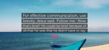 Jim Rohn Quote For Effective Communication Use Brevity Jesus Said Follow Me Now That s Brief He Could Be Brief Because Of All