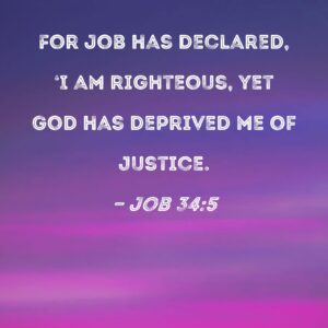 Job 34 5 For Job Has Declared I Am Righteous Yet God Has Deprived Me Of Justice