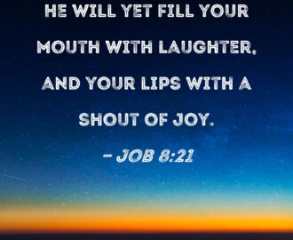 Job 8 21 He Will Yet Fill Your Mouth With Laughter And Your Lips With A Shout Of Joy