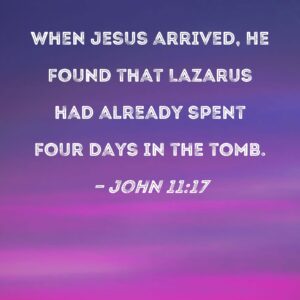 John 11 17 When Jesus Arrived He Found That Lazarus Had Already Spent Four Days In The Tomb
