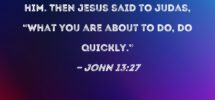 John 13 27 And When Judas Had Taken The Morsel Satan Entered Into Him Then Jesus Said To Judas What You Are About To Do Do Quickly