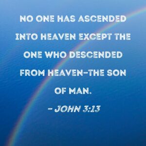 John 3 13 No One Has Ascended Into Heaven Except The One Who Descended From Heaven the Son Of Man