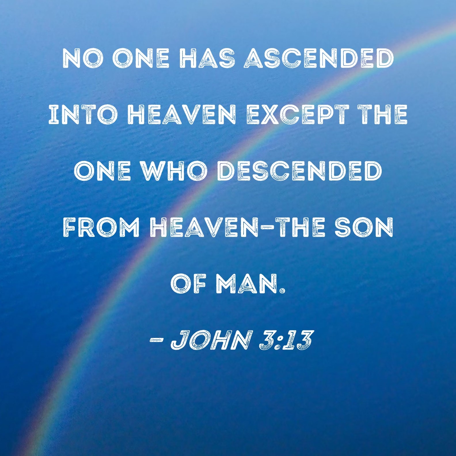 John 3 13 No One Has Ascended Into Heaven Except The One Who Descended From Heaven the Son Of Man 