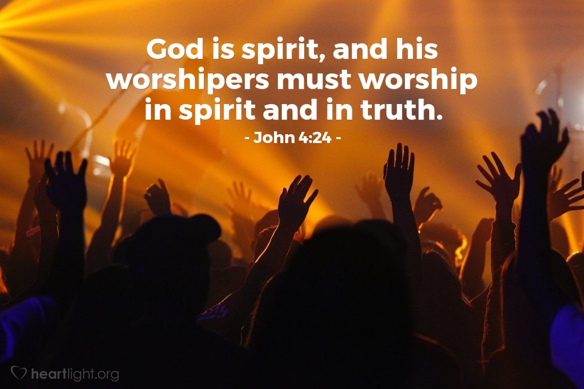 John 4 24 Illustrated God Is Spirit And His Worshipers Must Heartlight Gallery