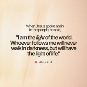 John 8 12 Jesus Once Again Addressed Them I Am The World s Light No One Who Follows Me Stumbles Around In The Darkness I Provide Plenty Of Light To Live In Then Spake