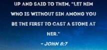 John 8 7 When They Continued To Question Him He Straightened Up And Said To Them Let Him Who Is Without Sin Among You Be The First To Cast A Stone At Her