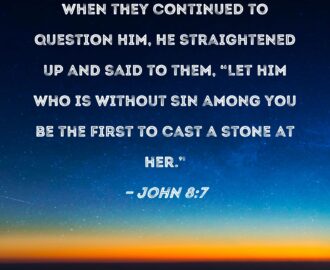 John 8 7 When They Continued To Question Him He Straightened Up And Said To Them Let Him Who Is Without Sin Among You Be The First To Cast A Stone At Her