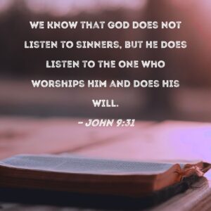 John 9 31 We Know That God Does Not Listen To Sinners But He Does Listen To The One Who Worships Him And Does His Will