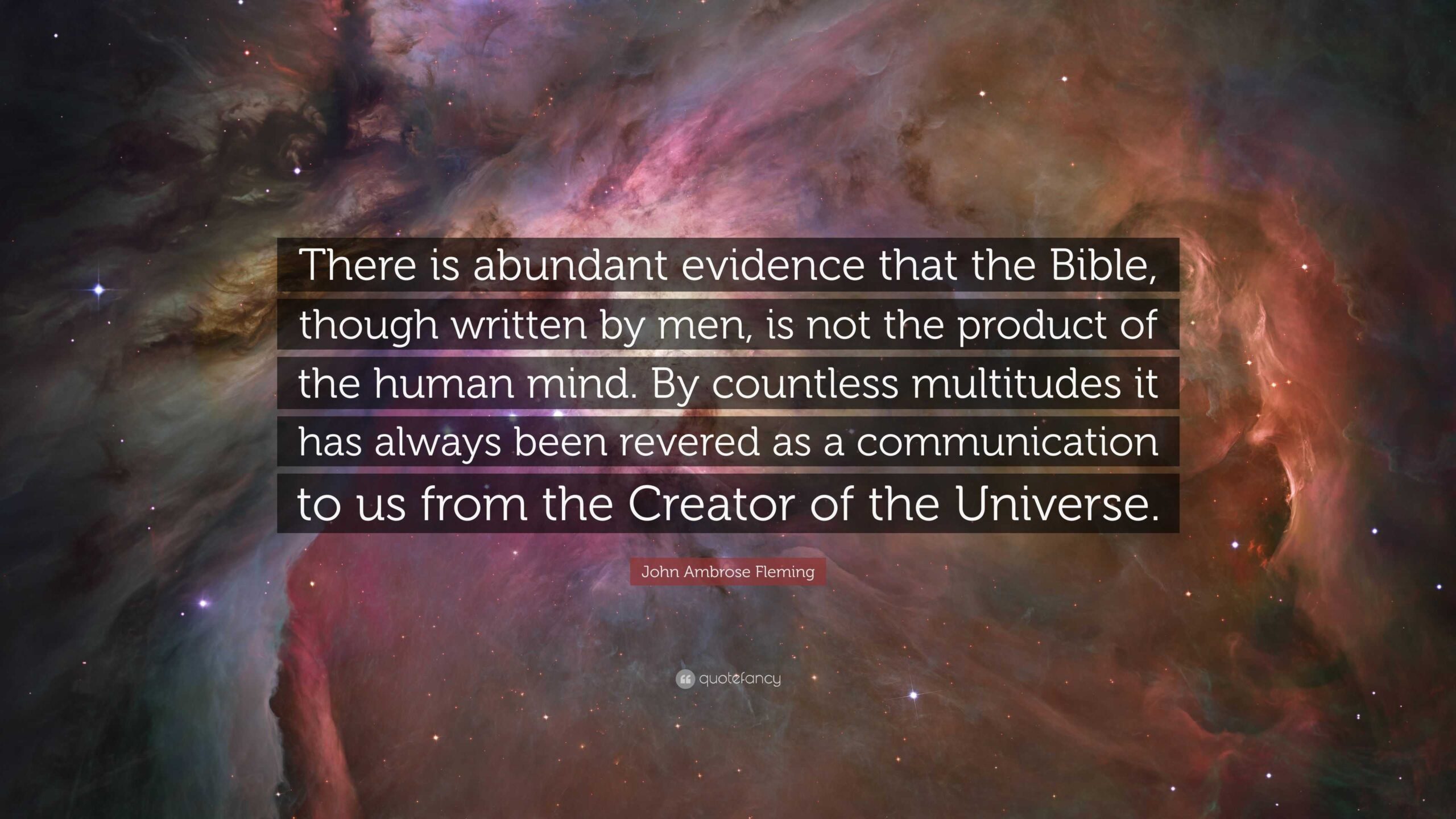 John Ambrose Fleming Quote There Is Abundant Evidence That The Bible Though Written By Men Is Not The Product Of The Human Mind By Countless 