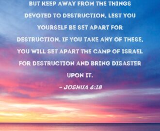 Joshua 6 18 But Keep Away From The Things Devoted To Destruction Lest You Yourself Be Set Apart For Destruction If You Take Any Of These You Will Set Apart The Camp Of