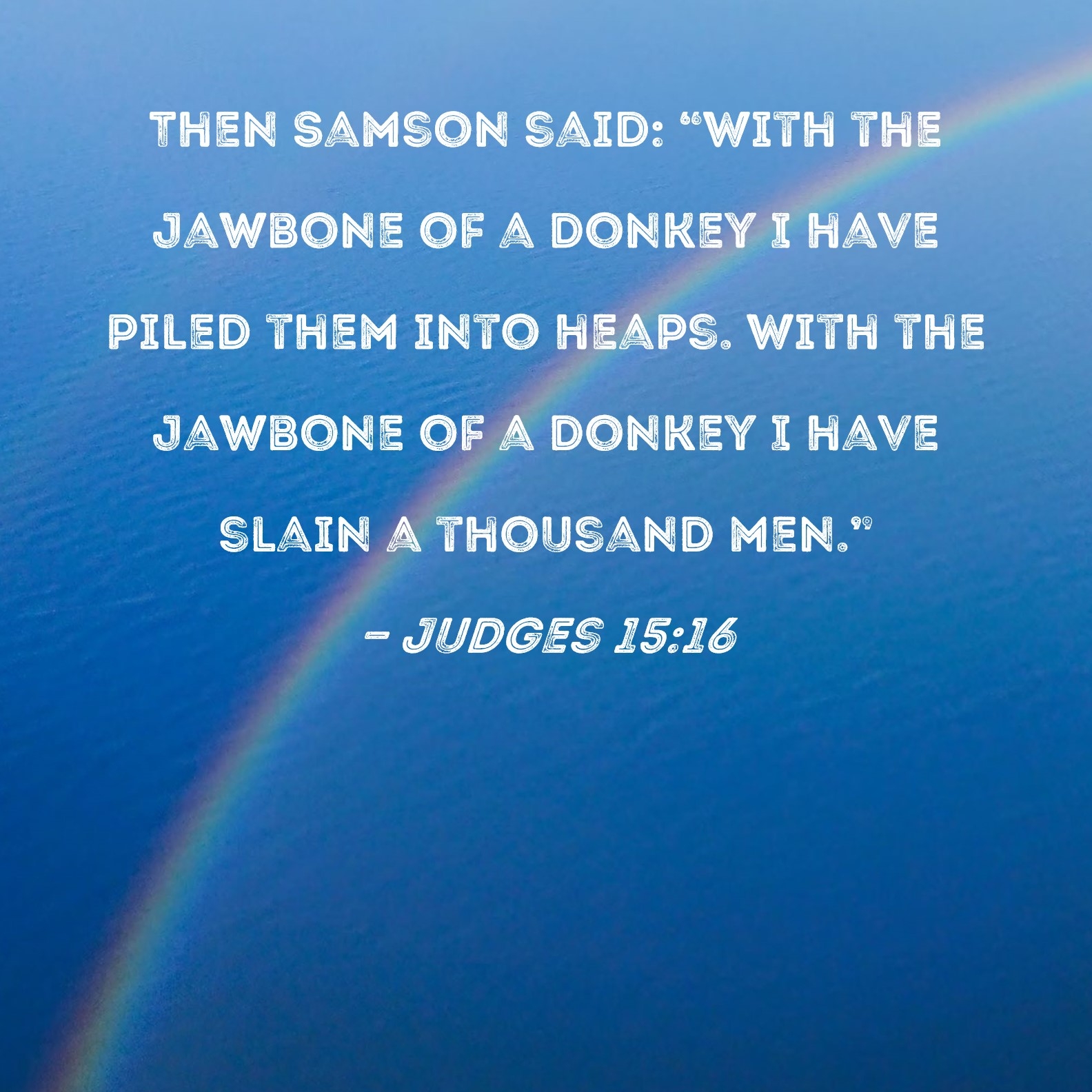 Judges 15 16 Then Samson Said With The Jawbone Of A Donkey I Have Piled Them Into Heaps With The Jawbone Of A Donkey I Have Slain A Thousand Men 