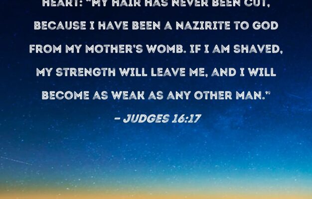 Judges 16 17 Samson Told Her All That Was In His Heart My Hair Has Never Been Cut Because I Have Been A Nazirite To God From My Mother s Womb If I Am