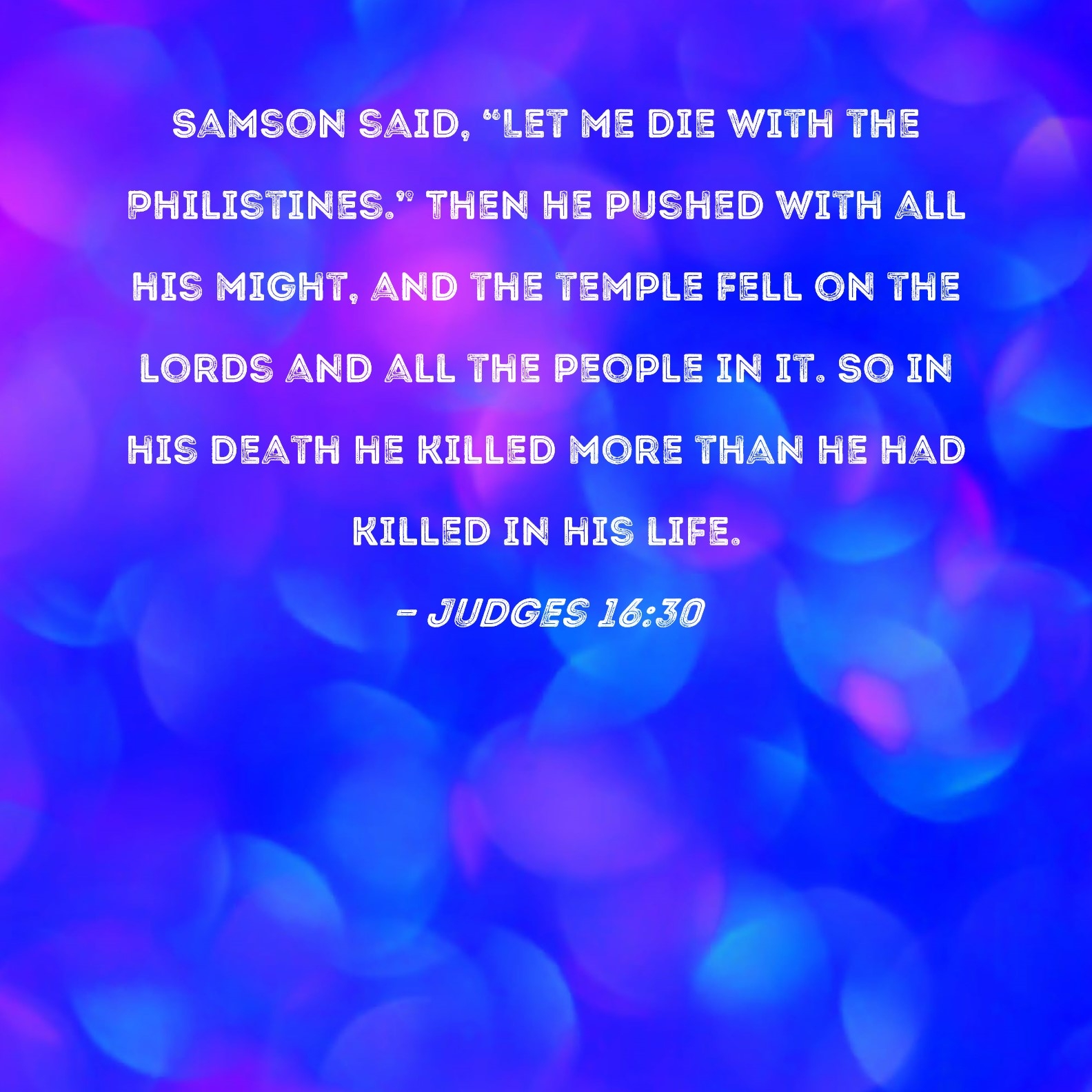 Judges 16 30 Samson Said Let Me Die With The Philistines Then He Pushed With All His Might And The Temple Fell On The Lords And All The People In It So In
