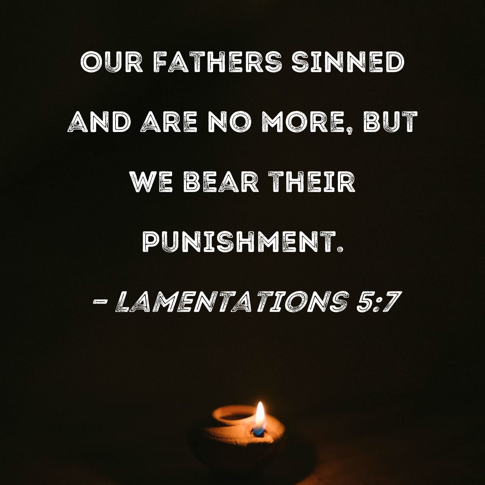 Lamentations 5 7 Our Fathers Sinned And Are No More But We Bear Their Punishment 