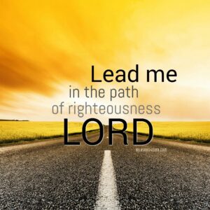 Lead Me In The Path Of Righteousness Believers4ever