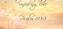 Let The Morning Bring Me Word Of Your Unfailing Love Psalm 143 8