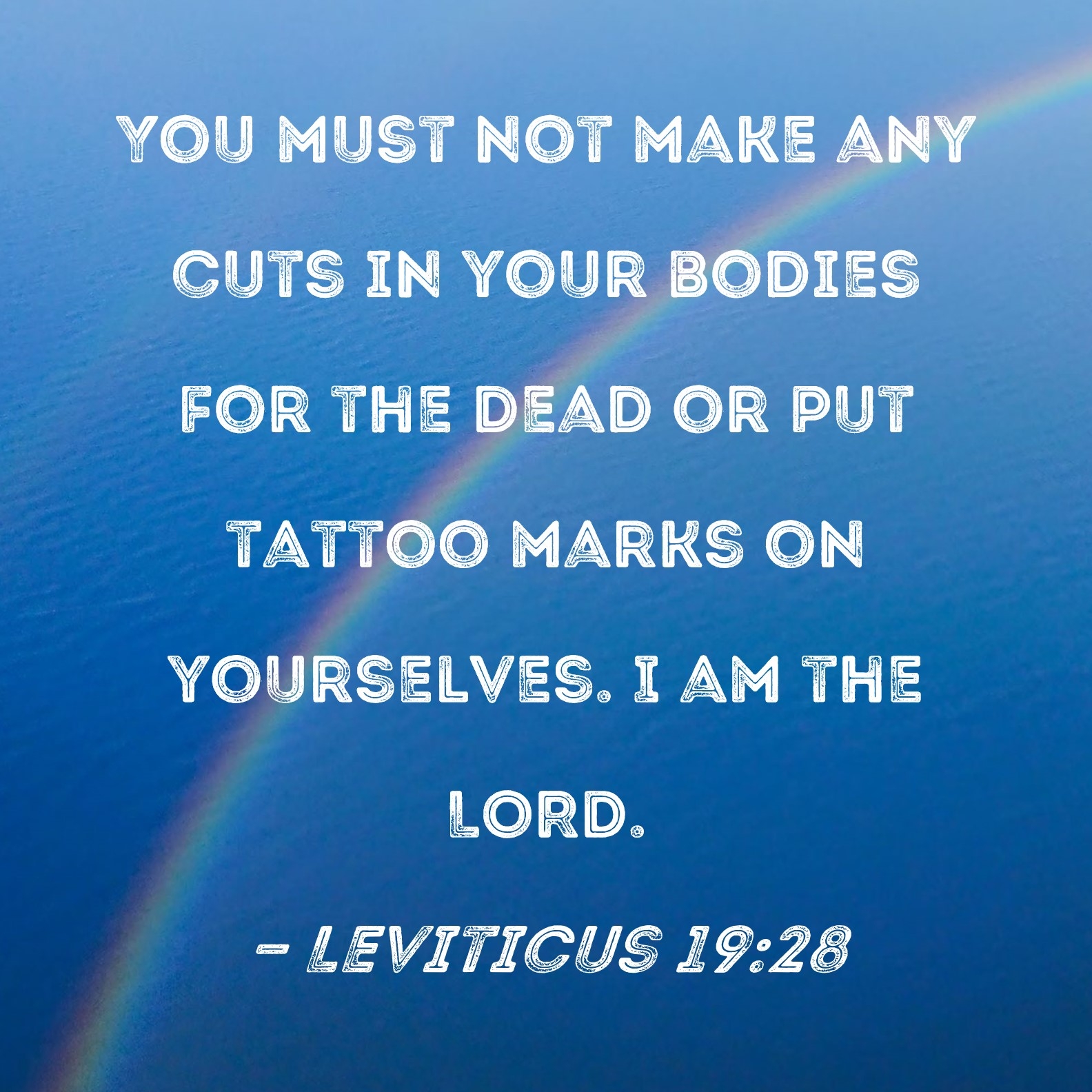 Leviticus 19 28 You Must Not Make Any Cuts In Your Bodies For The Dead Or Put Tattoo Marks On Yourselves I Am The LORD 