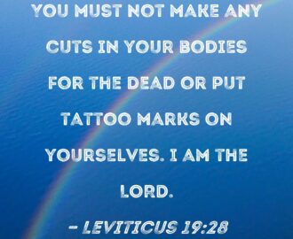 Leviticus 19 28 You Must Not Make Any Cuts In Your Bodies For The Dead Or Put Tattoo Marks On Yourselves I Am The LORD