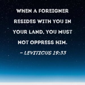 Leviticus 19 33 When A Foreigner Resides With You In Your Land You Must Not Oppress Him
