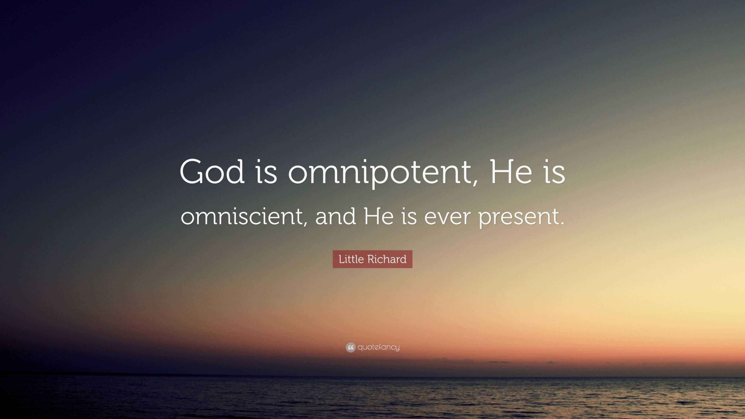 Little Richard Quote God Is Omnipotent He Is Omniscient And He Is Ever Present 