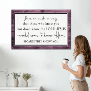 Live In Such A Way That Those Who Know You Wall Art Canvas Christian Signs Christian Quotes On Canvas Christ Follower Life