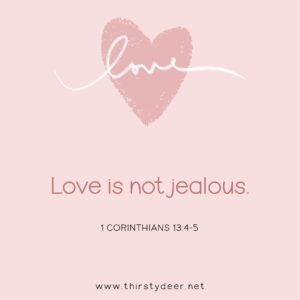 Love Is Not Jealous THIRSTY DEER