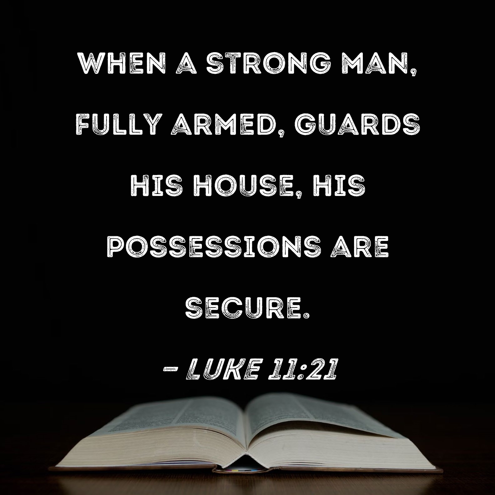 Luke 11 21 When A Strong Man Fully Armed Guards His House His Possessions Are Secure 