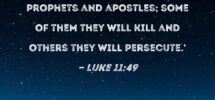 Luke 11 49 Because Of This The Wisdom Of God Said I Will Send Them Prophets And Apostles Some Of Them They Will Kill And Others They Will Persecute
