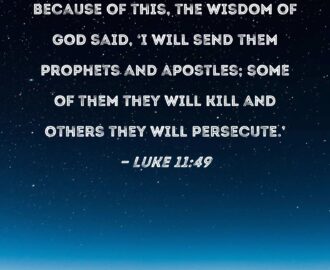 Luke 11 49 Because Of This The Wisdom Of God Said I Will Send Them Prophets And Apostles Some Of Them They Will Kill And Others They Will Persecute