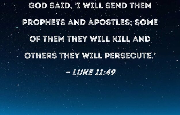 Luke 11 49 Because Of This The Wisdom Of God Said I Will Send Them Prophets And Apostles Some Of Them They Will Kill And Others They Will Persecute