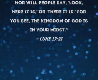 Luke 17 21 Nor Will People Say Look Here It Is Or There It Is For You See The Kingdom Of God Is In Your Midst