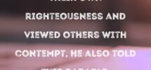 Luke 18 9 To Some Who Trusted In Their Own Righteousness And Viewed Others With Contempt He Also Told This Parable