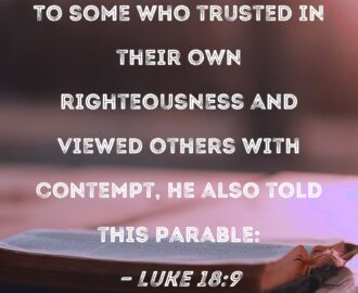 Luke 18 9 To Some Who Trusted In Their Own Righteousness And Viewed Others With Contempt He Also Told This Parable
