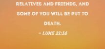 Luke 21 16 You Will Be Betrayed Even By Parents And Brothers And Relatives And Friends And Some Of You Will Be Put To Death