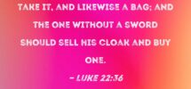 Luke 22 36 Now However He Told Them the One With A Purse Should Take It And Likewise A Bag And The One Without A Sword Should Sell His Cloak And Buy One