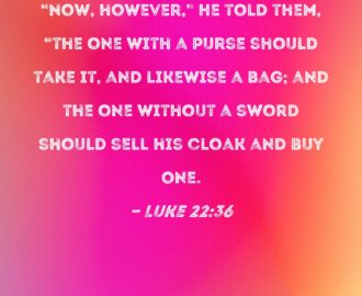 Luke 22 36 Now However He Told Them the One With A Purse Should Take It And Likewise A Bag And The One Without A Sword Should Sell His Cloak And Buy One