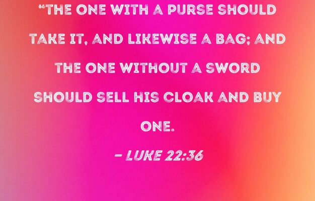 Luke 22 36 Now However He Told Them the One With A Purse Should Take It And Likewise A Bag And The One Without A Sword Should Sell His Cloak And Buy One