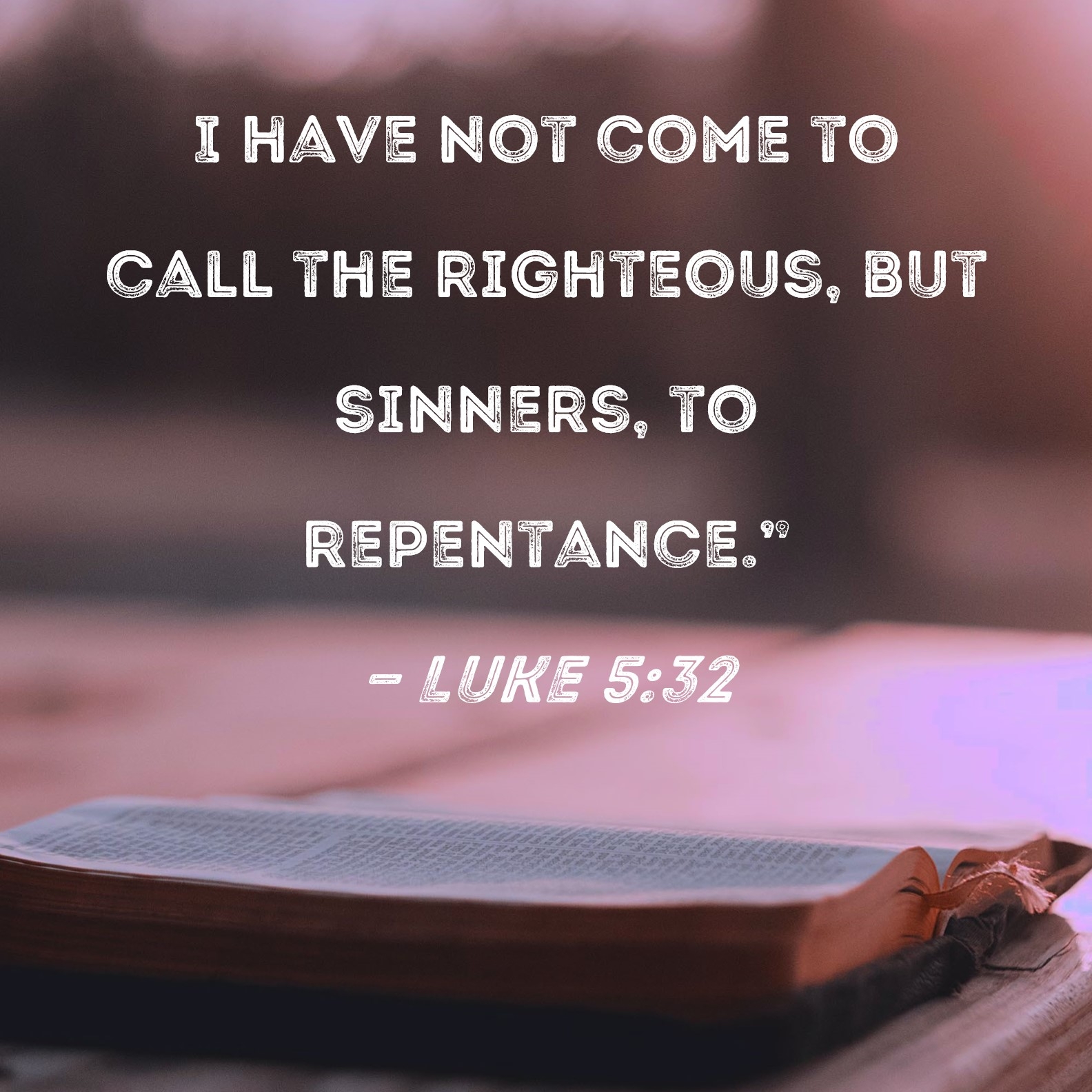 Luke 5 32 I Have Not Come To Call The Righteous But Sinners To Repentance 