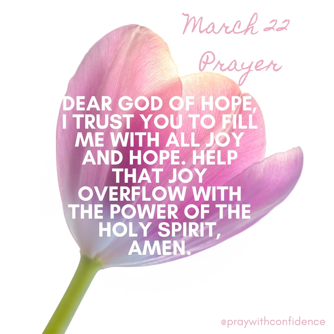 March 22 Prayer Let Joy And Hope Overflow Pray With Confidence
