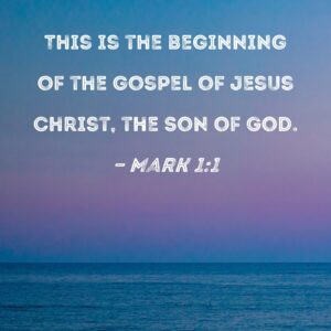 Mark 1 1 This Is The Beginning Of The Gospel Of Jesus Christ The Son Of God