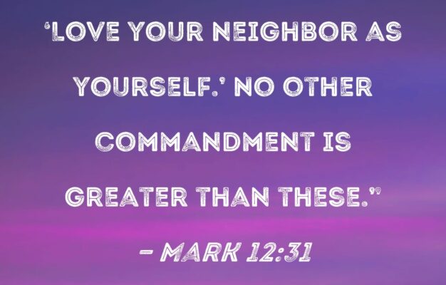 Mark 12 31 The Second Is This Love Your Neighbor As Yourself No Other Commandment Is Greater Than These