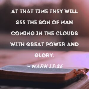 Mark 13 26 At That Time They Will See The Son Of Man Coming In The Clouds With Great Power And Glory