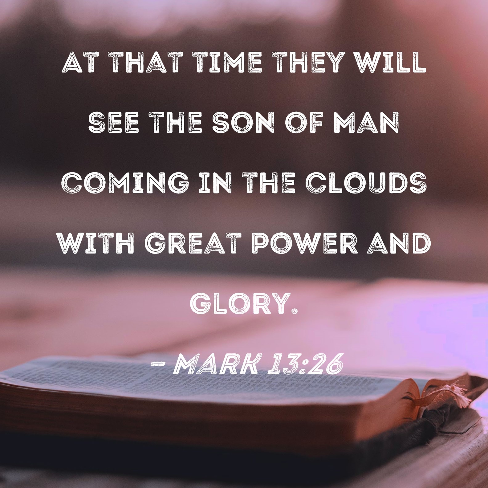 Mark 13 26 At That Time They Will See The Son Of Man Coming In The Clouds With Great Power And Glory 