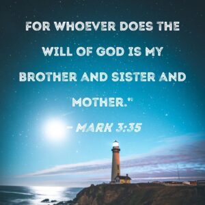 Mark 3 35 For Whoever Does The Will Of God Is My Brother And Sister And Mother
