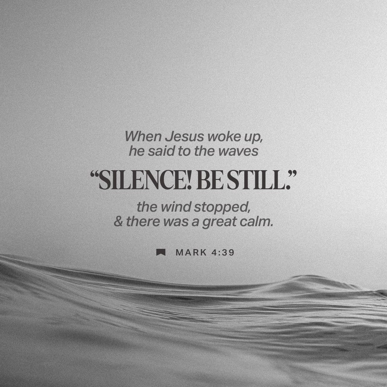 Mark 4 39 Awake Now He Told The Wind To Pipe Down And Said To The Sea Quiet Settle Down The Wind Ran Out Of Breath The Sea Became Smooth As Glass Jesus