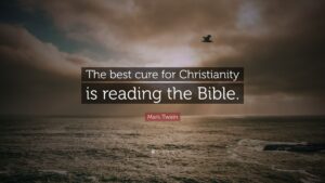 Mark Twain Quote The Best Cure For Christianity Is Reading The Bible