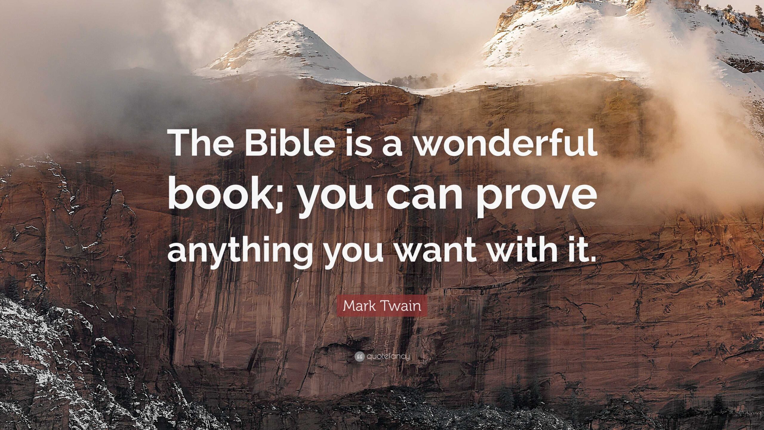 Mark Twain Quote The Bible Is A Wonderful Book You Can Prove Anything You Want With