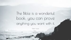 Mark Twain Quote The Bible Is A Wonderful Book You Can Prove Anything You Want With